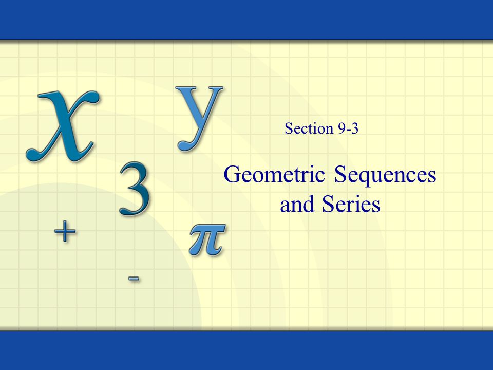 Geometric Sequences and Series Section 9-3