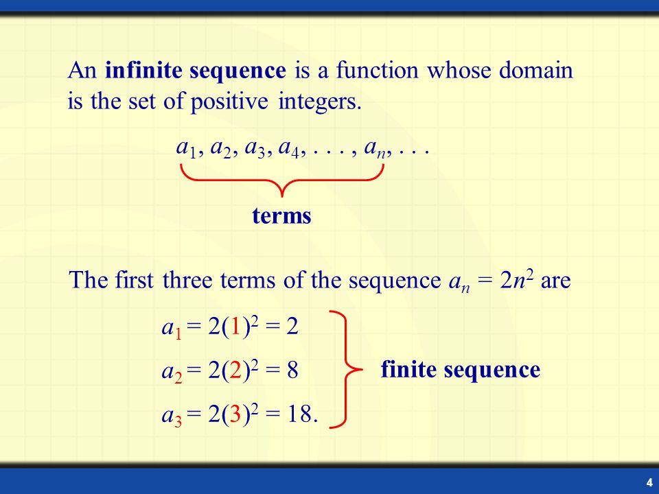 4 An infinite sequence is a function whose domain is the set of positive integers.