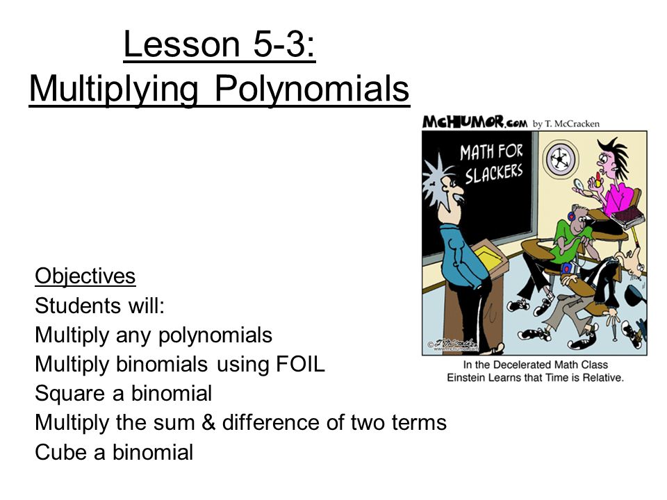 Lesson 5 3 Multiplying Polynomials Objectives Students Will 1 Lesson 5 3 Multiplying Polynomials Objectives Students Will Multiply Any Binomials Using Foil Square A Binomial The Sum