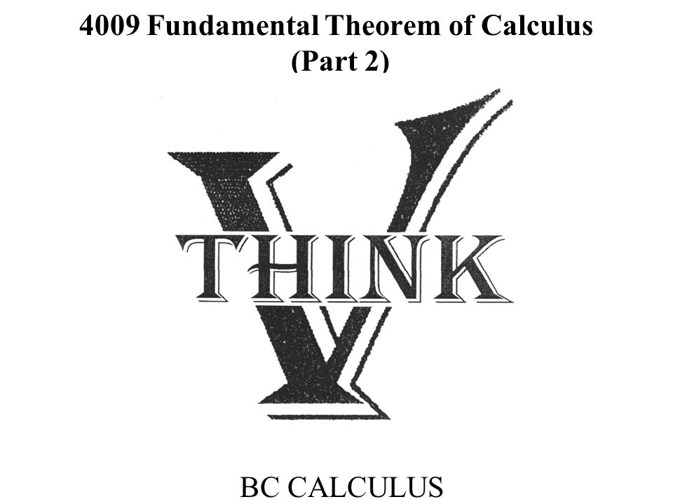 4009 Fundamental Theorem of Calculus (Part 2) BC CALCULUS