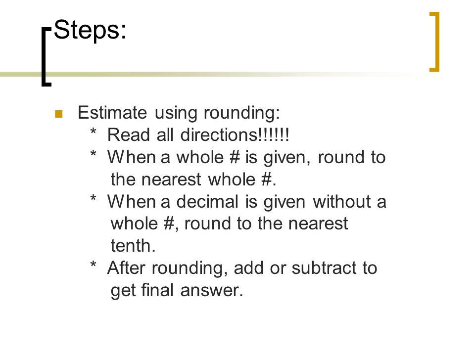 Steps: Estimate using rounding: * Read all directions!!!!!.