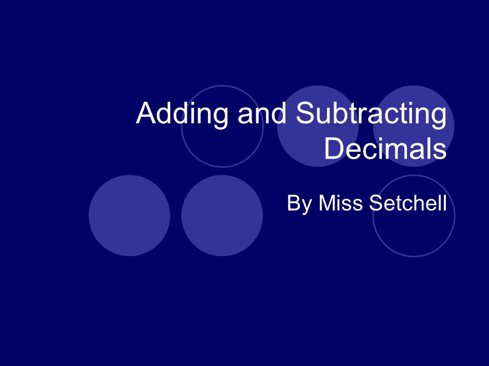 Adding and Subtracting Decimals By Miss Setchell
