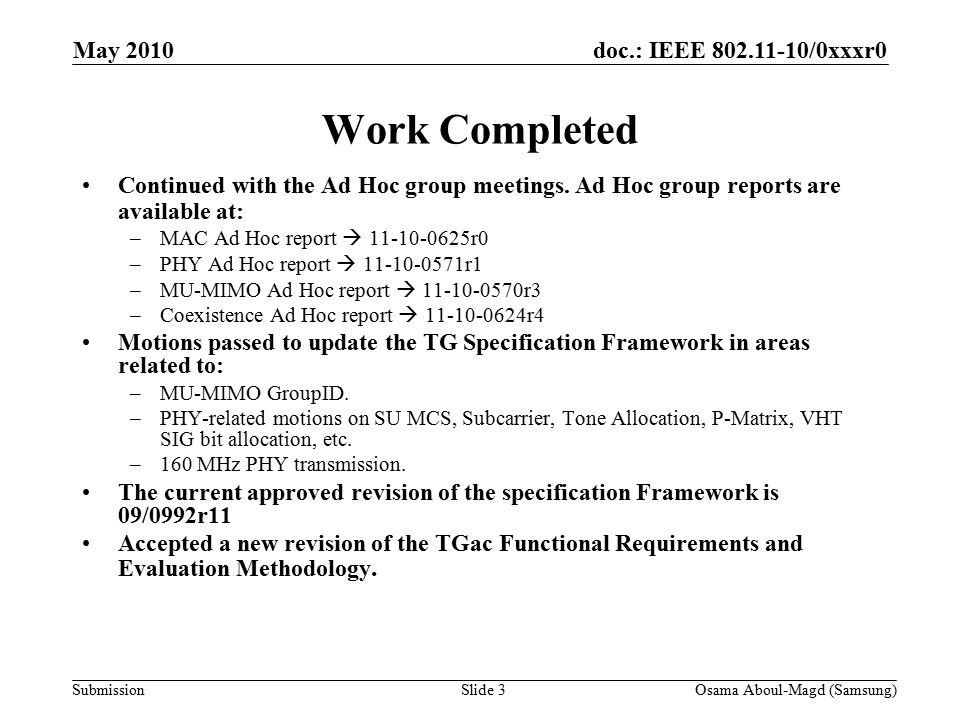 doc.: IEEE /0xxxr0 Submission May 2010 Osama Aboul-Magd (Samsung)Slide 3 Work Completed Continued with the Ad Hoc group meetings.