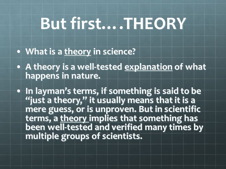 But first….THEORY What is a theory in science What is a theory in science.