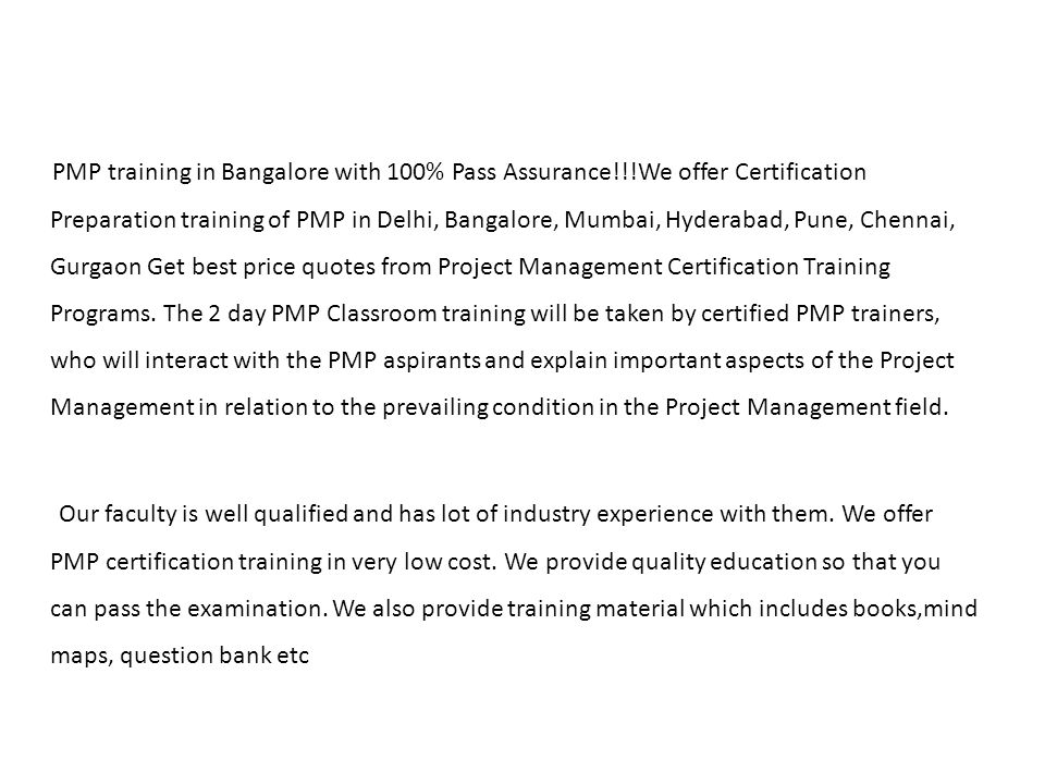 PMP training in Bangalore with 100% Pass Assurance!!!We offer Certification Preparation training of PMP in Delhi, Bangalore, Mumbai, Hyderabad, Pune, Chennai, Gurgaon Get best price quotes from Project Management Certification Training Programs.
