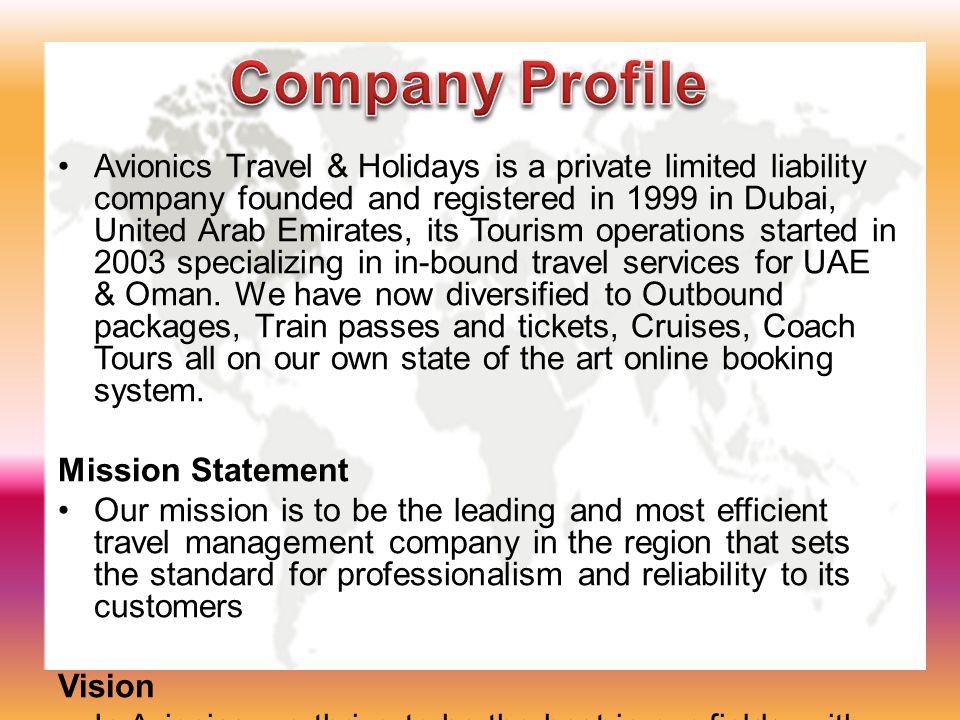 Avionics Travel & Holidays is a private limited liability company founded and registered in 1999 in Dubai, United Arab Emirates, its Tourism operations started in 2003 specializing in in-bound travel services for UAE & Oman.