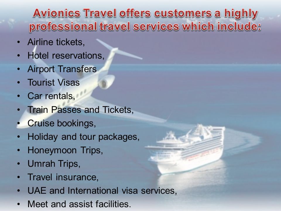 Airline tickets, Hotel reservations, Airport Transfers Tourist Visas Car rentals, Train Passes and Tickets, Cruise bookings, Holiday and tour packages, Honeymoon Trips, Umrah Trips, Travel insurance, UAE and International visa services, Meet and assist facilities.