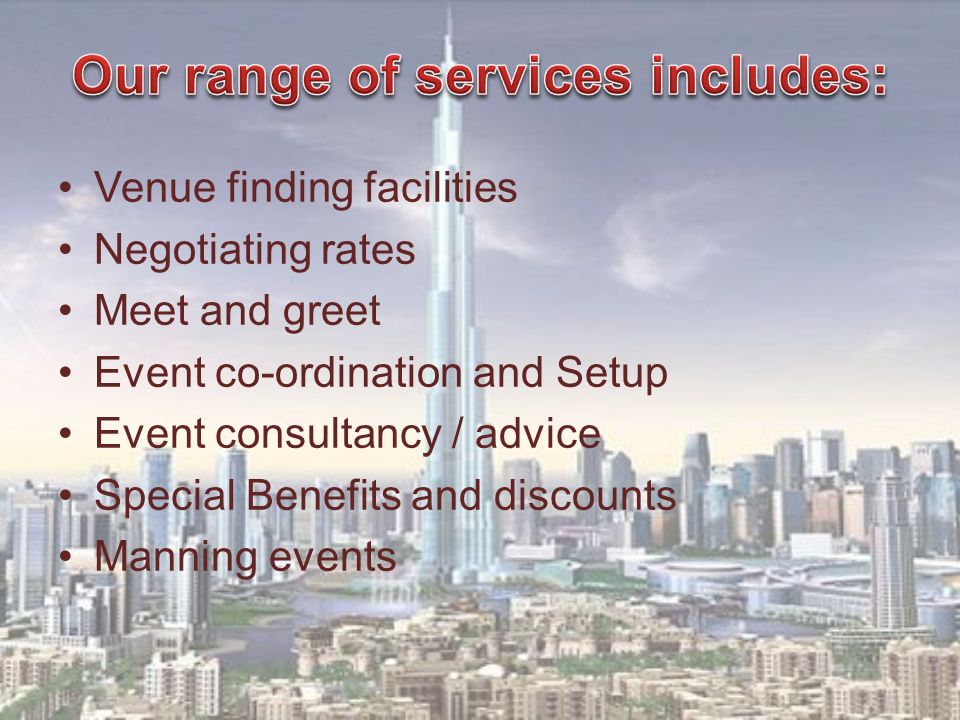 Venue finding facilities Negotiating rates Meet and greet Event co-ordination and Setup Event consultancy / advice Special Benefits and discounts Manning events