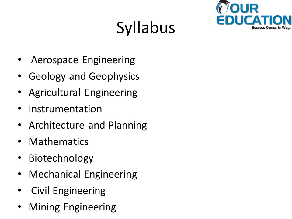 Syllabus Aerospace Engineering Geology and Geophysics Agricultural Engineering Instrumentation Architecture and Planning Mathematics Biotechnology Mechanical Engineering Civil Engineering Mining Engineering