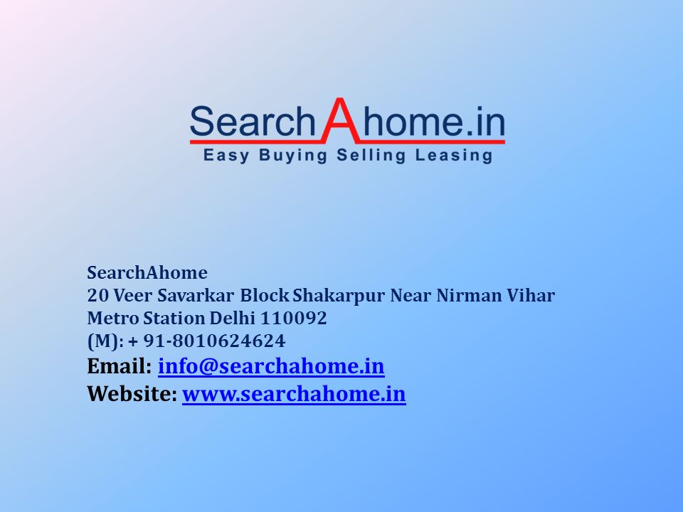 SearchAhome 20 Veer Savarkar Block Shakarpur Near Nirman Vihar Metro Station Delhi (M): Website: