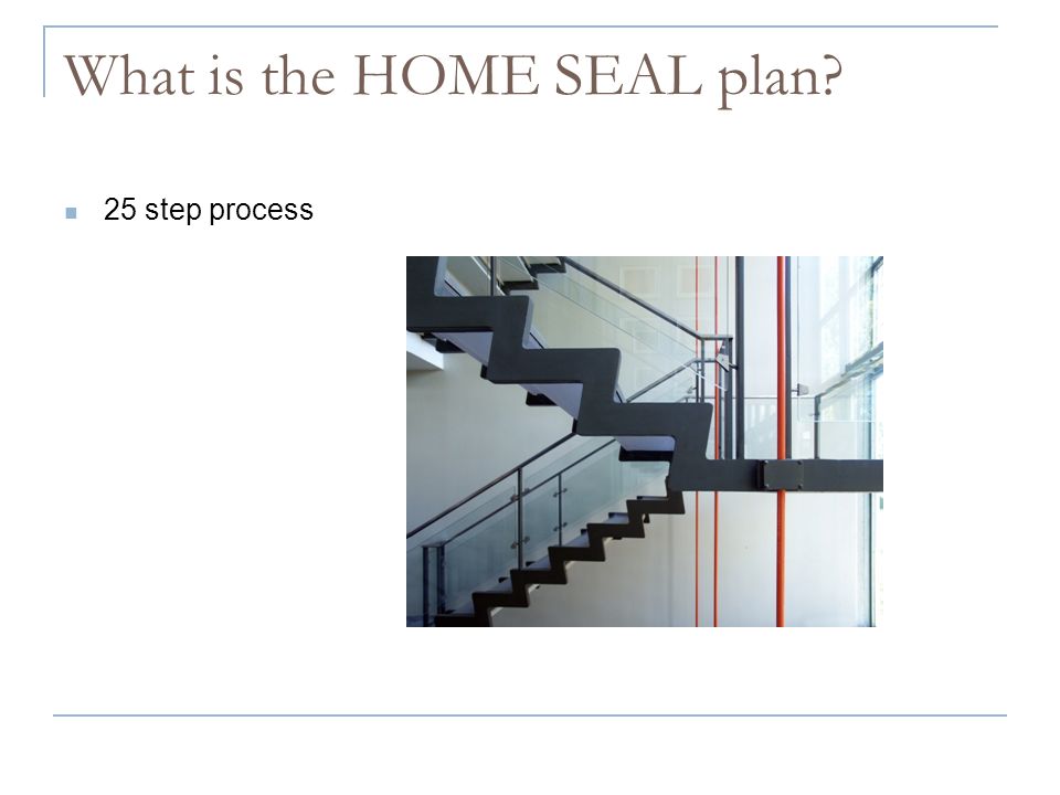 What is the HOME SEAL plan 25 step process
