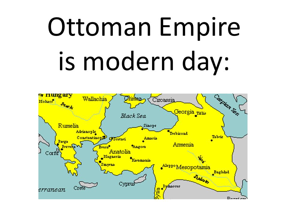 Ottoman Empire Is Modern Day:. Turkey! The Capital Of The Ottoman 1 Ottoman Empire is modern day: - Ottoman Empire Is Modern Day:. Turkey! The Capital Of The Ottoman
