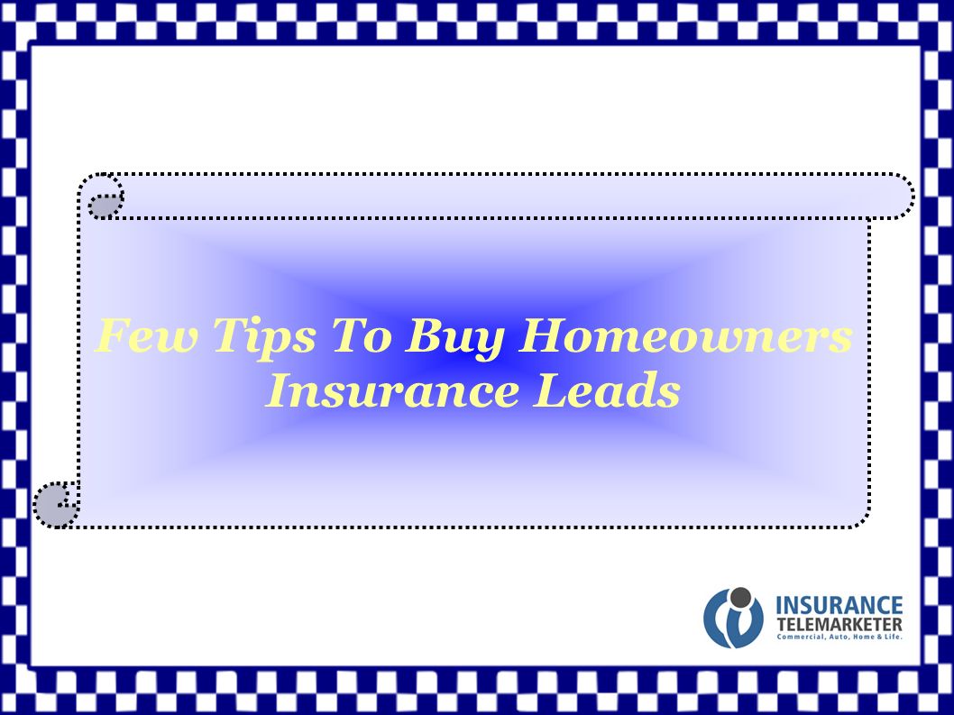 Few Tips To Buy Homeowners Insurance Leads