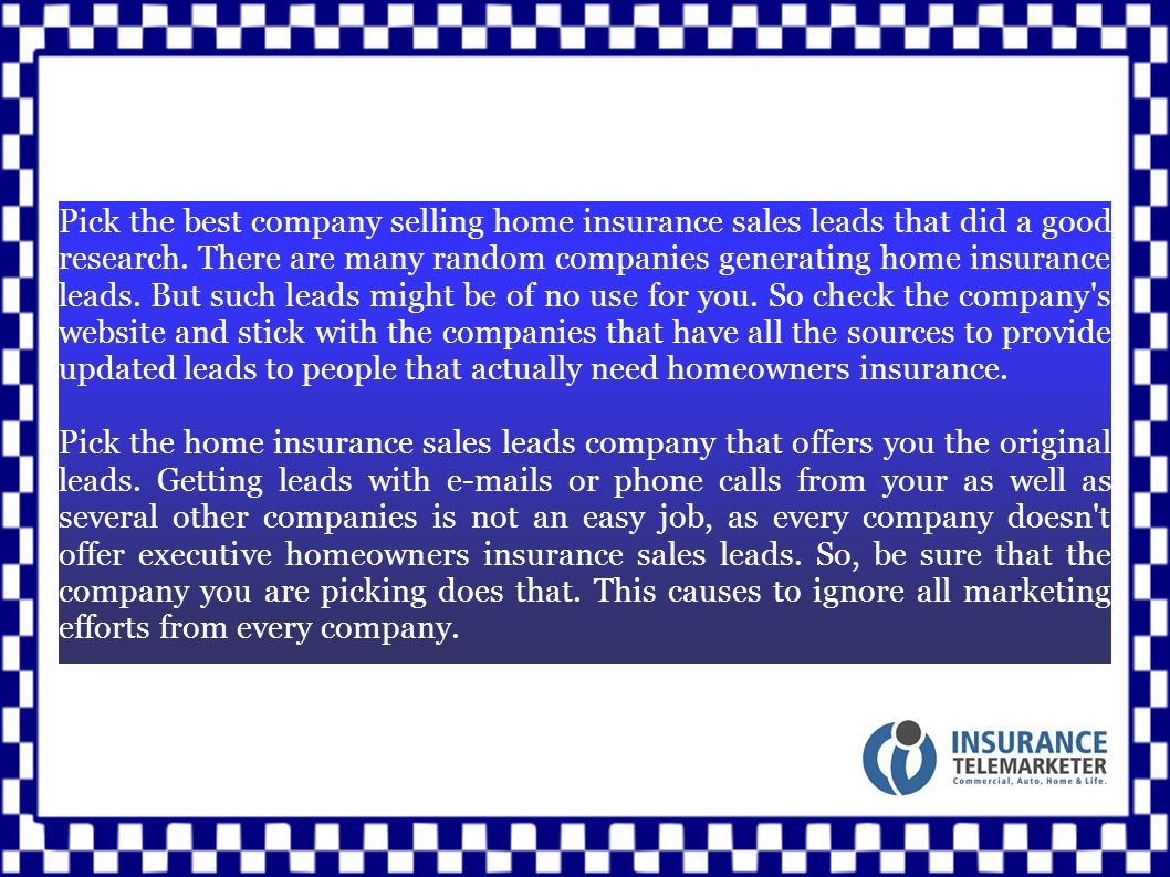 Pick the best company selling home insurance sales leads that did a good research.