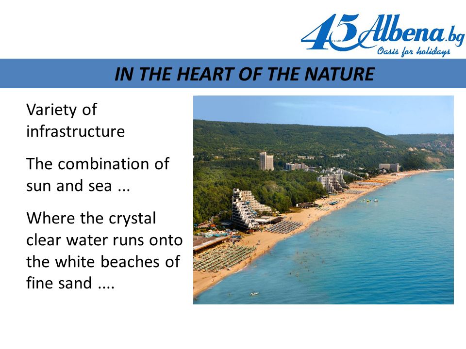IN THE HEART OF THE NATURE Variety of infrastructure The combination of sun and sea...