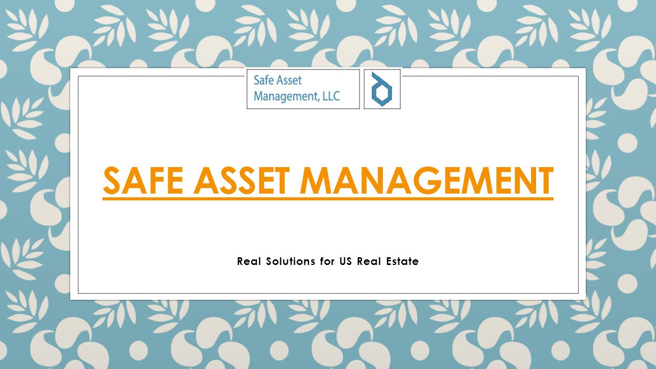 SAFE ASSET MANAGEMENT Real Solutions for US Real Estate