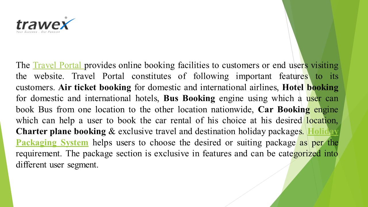 The Travel Portal provides online booking facilities to customers or end users visiting the website.