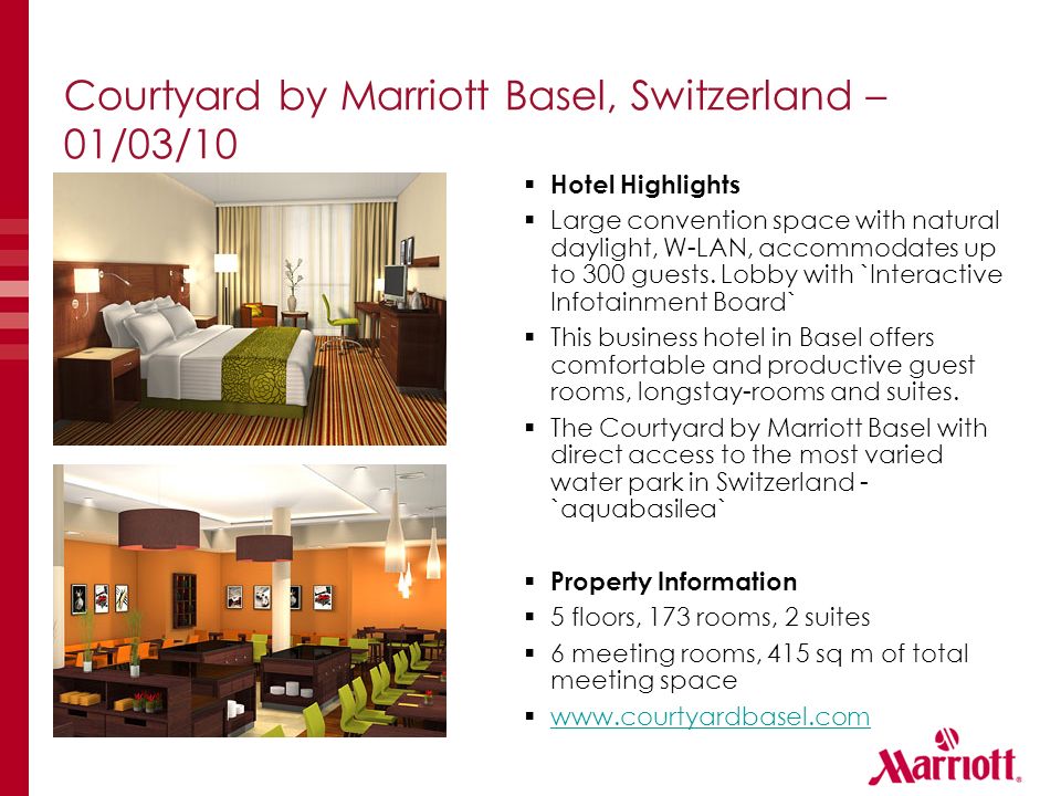 Courtyard by Marriott Basel, Switzerland – 01/03/10  Hotel Highlights  Large convention space with natural daylight, W-LAN, accommodates up to 300 guests.