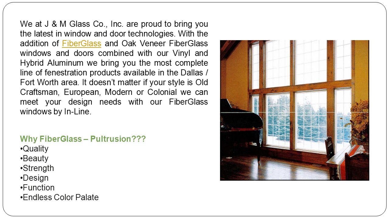 We at J & M Glass Co., Inc. are proud to bring you the latest in window and door technologies.