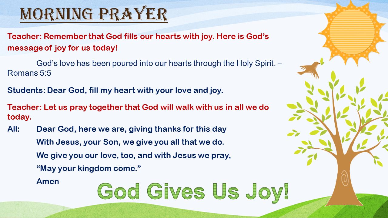 Morning Prayer Teacher: Remember that God fills our hearts with joy.