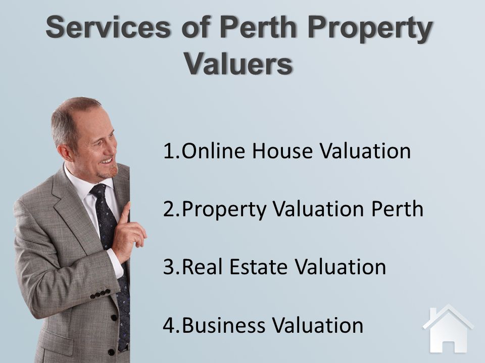 Services of Perth Property Valuers 1.Online House Valuation 2.Property Valuation Perth 3.Real Estate Valuation 4.Business Valuation