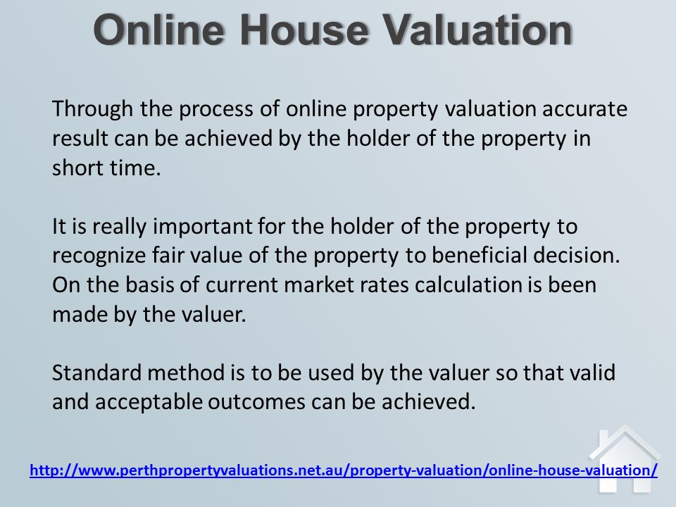 Online House ValuationOnline House Valuation Through the process of online property valuation accurate result can be achieved by the holder of the property in short time.