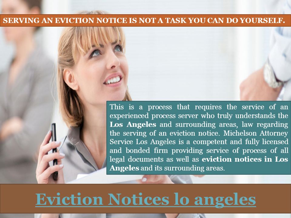 Eviction Notices lo angeles SERVING AN EVICTION NOTICE IS NOT A TASK YOU CAN DO YOURSELF.