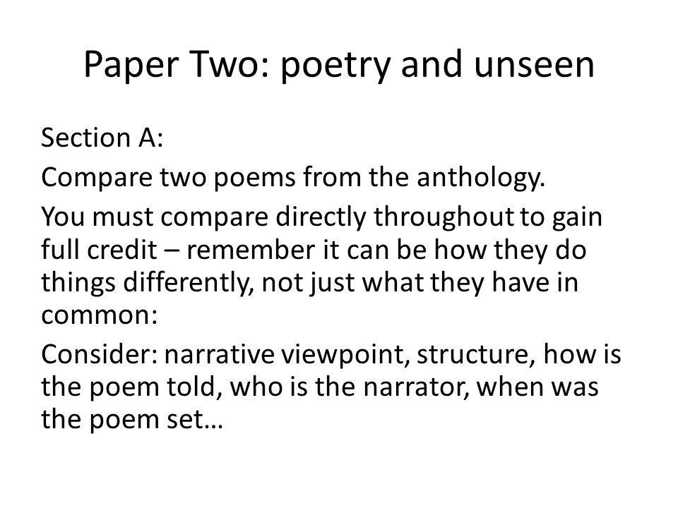 Paper Two: poetry and unseen Section A: Compare two poems from the anthology.