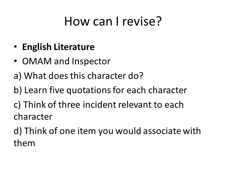 How can I revise. English Literature OMAM and Inspector a) What does this character do.