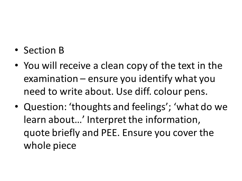 Section B You will receive a clean copy of the text in the examination – ensure you identify what you need to write about.