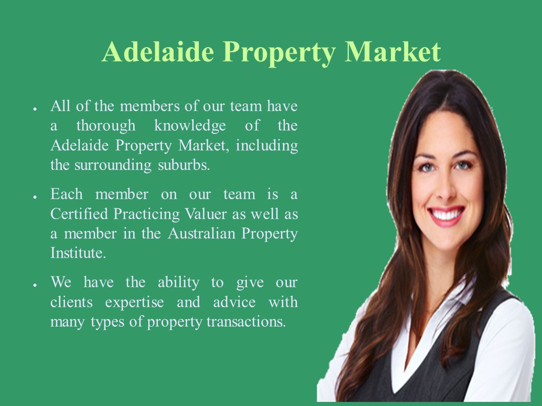 Adelaide Property Market ● All of the members of our team have a thorough knowledge of the Adelaide Property Market, including the surrounding suburbs.