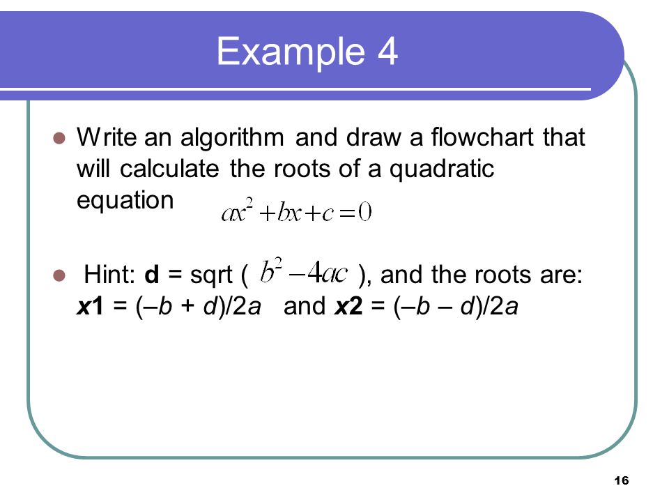 Introduction To Flowcharts 1 Program Designing Techniques 16 Example 4 Write An Algorithm And Draw A Flowchart That Will Calculate The Roots Of Quadratic Equation