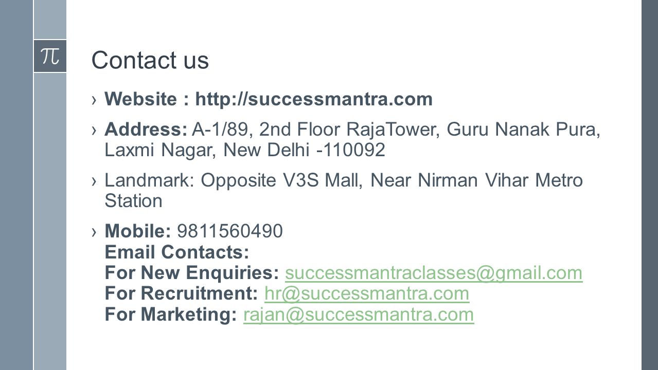 Contact us ›Website :   ›Address: A-1/89, 2nd Floor RajaTower, Guru Nanak Pura, Laxmi Nagar, New Delhi ›Landmark: Opposite V3S Mall, Near Nirman Vihar Metro Station ›Mobile: Contacts: For New Enquiries: For Recruitment: For Marketing: