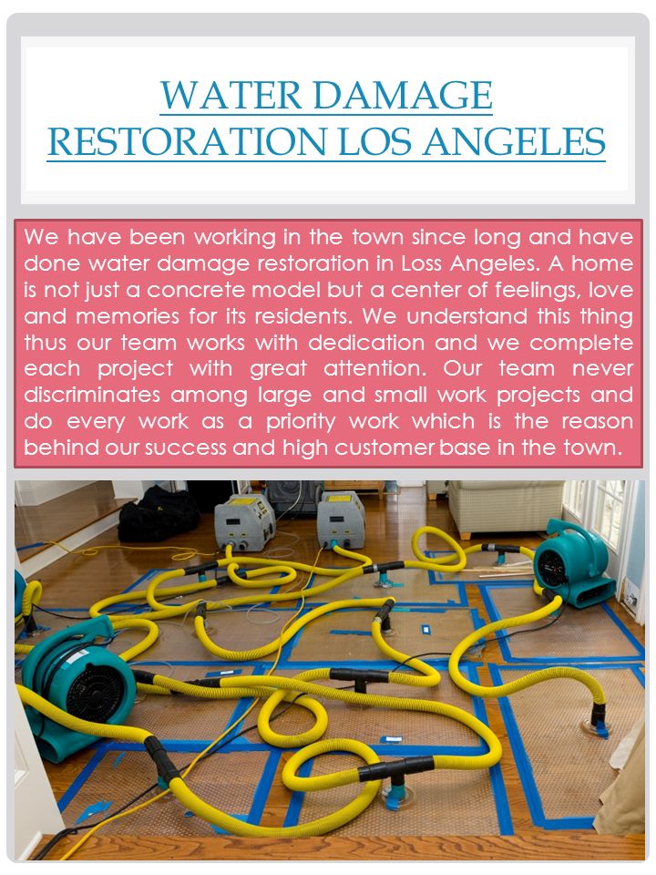 WATER DAMAGE RESTORATION LOS ANGELES We have been working in the town since long and have done water damage restoration in Loss Angeles.