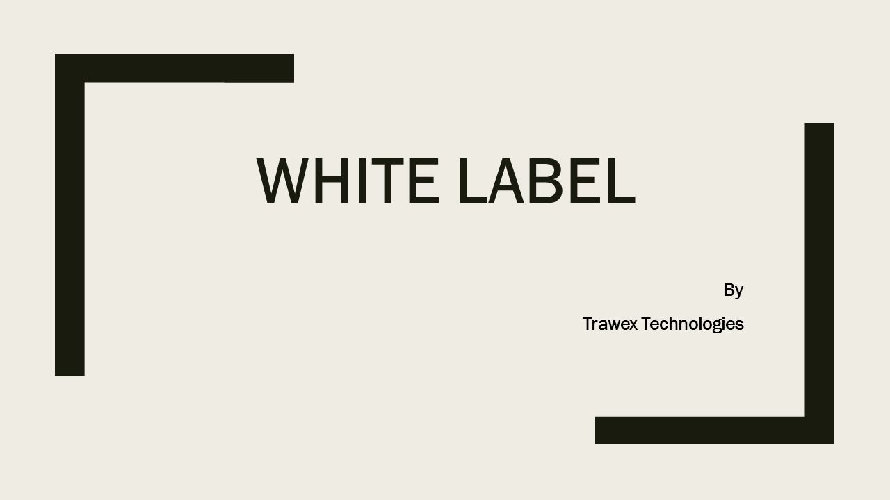 WHITE LABEL By Trawex Technologies