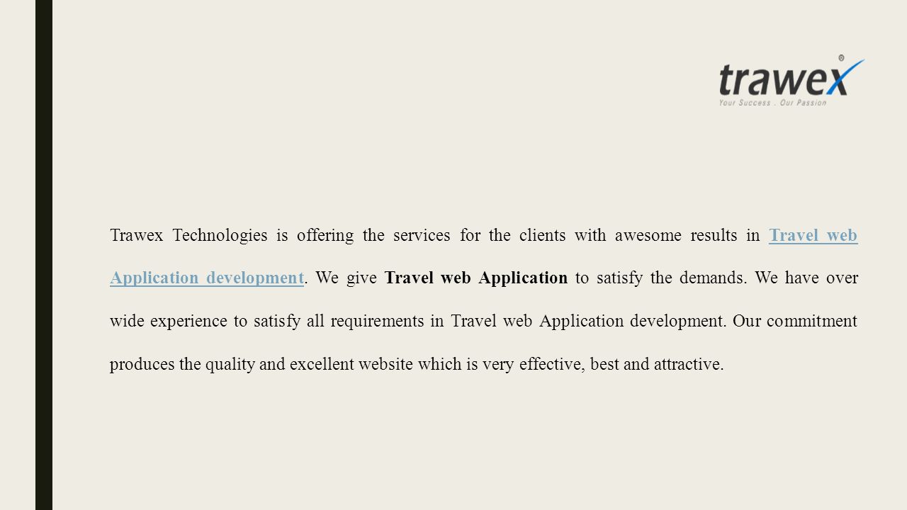 Trawex Technologies is offering the services for the clients with awesome results in Travel web Application development.