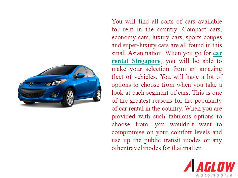 You will find all sorts of cars available for rent in the country.