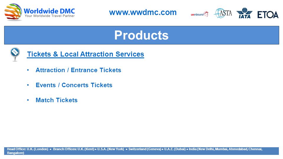 Products   Tickets & Local Attraction Services Attraction / Entrance Tickets Events / Concerts Tickets Match Tickets Head Office: U.K.