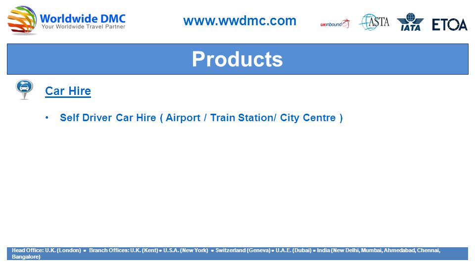 Products   Car Hire Self Driver Car Hire ( Airport / Train Station/ City Centre ) Head Office: U.K.