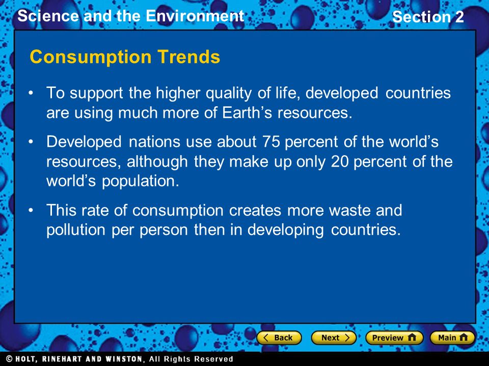 Science and the Environment Section 2 Consumption Trends To support the higher quality of life, developed countries are using much more of Earth’s resources.