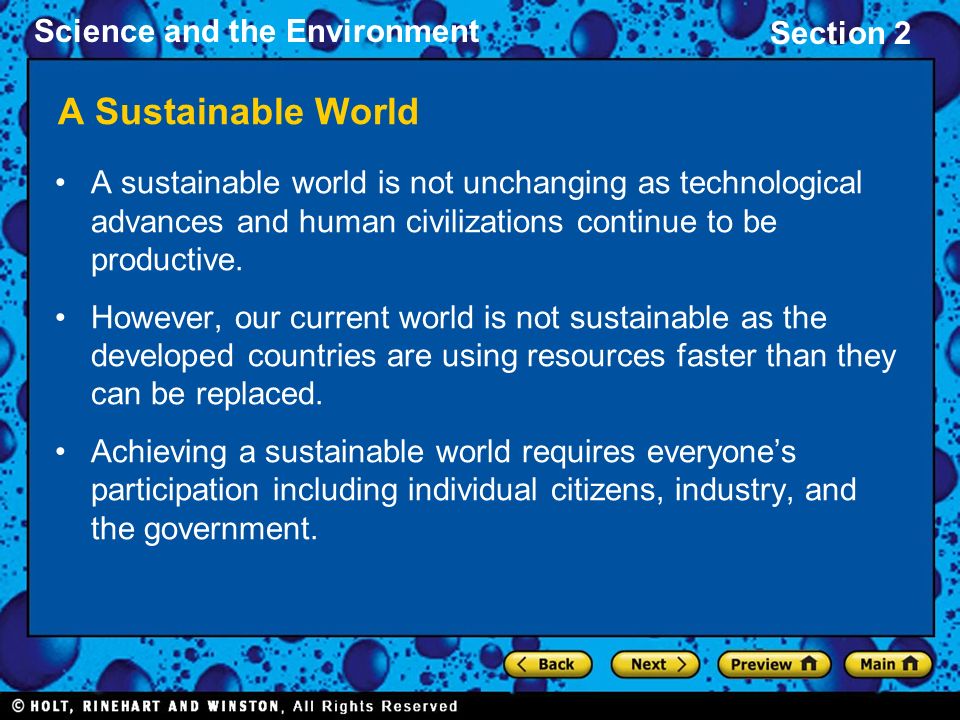 Science and the Environment Section 2 A Sustainable World A sustainable world is not unchanging as technological advances and human civilizations continue to be productive.