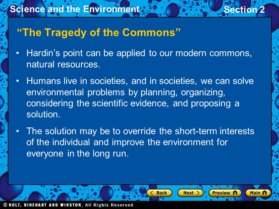 Science and the Environment Section 2 The Tragedy of the Commons Hardin’s point can be applied to our modern commons, natural resources.