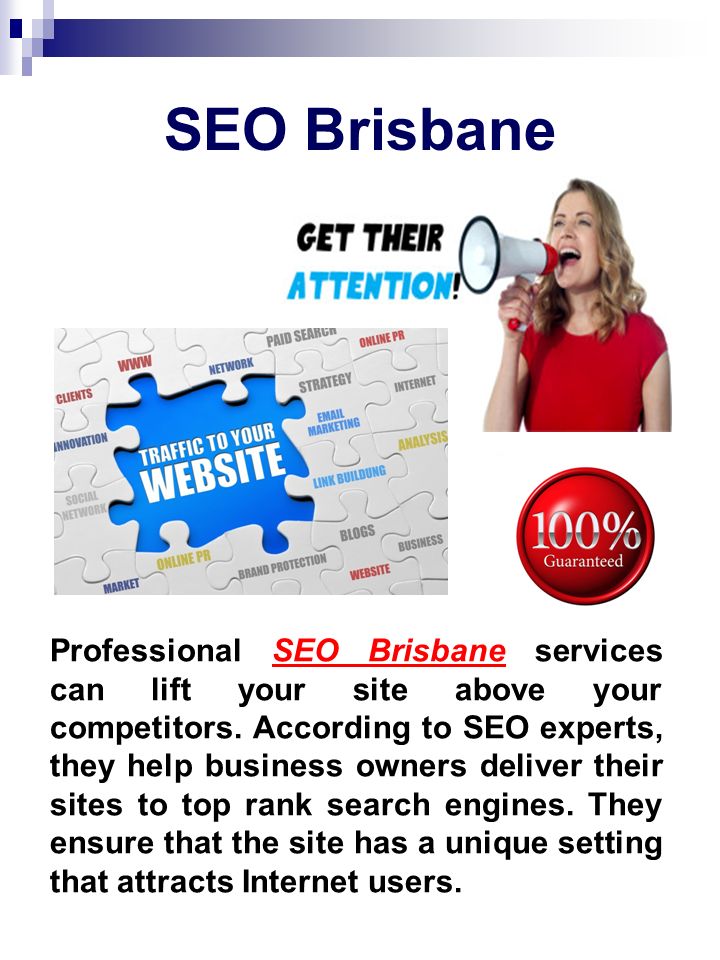 SEO Brisbane Professional SEO Brisbane services can lift your site above your competitors.
