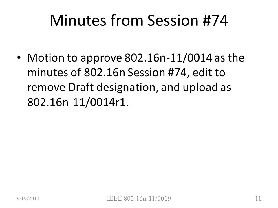 Minutes from Session #74 Motion to approve n-11/0014 as the minutes of n Session #74, edit to remove Draft designation, and upload as n-11/0014r1.