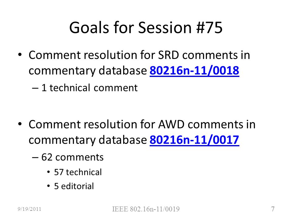 7 Comment resolution for SRD comments in commentary database 80216n-11/ n-11/0018 – 1 technical comment Comment resolution for AWD comments in commentary database 80216n-11/ n-11/0017 – 62 comments 57 technical 5 editorial 7 9/19/2011 IEEE n-11/0019 Goals for Session #75