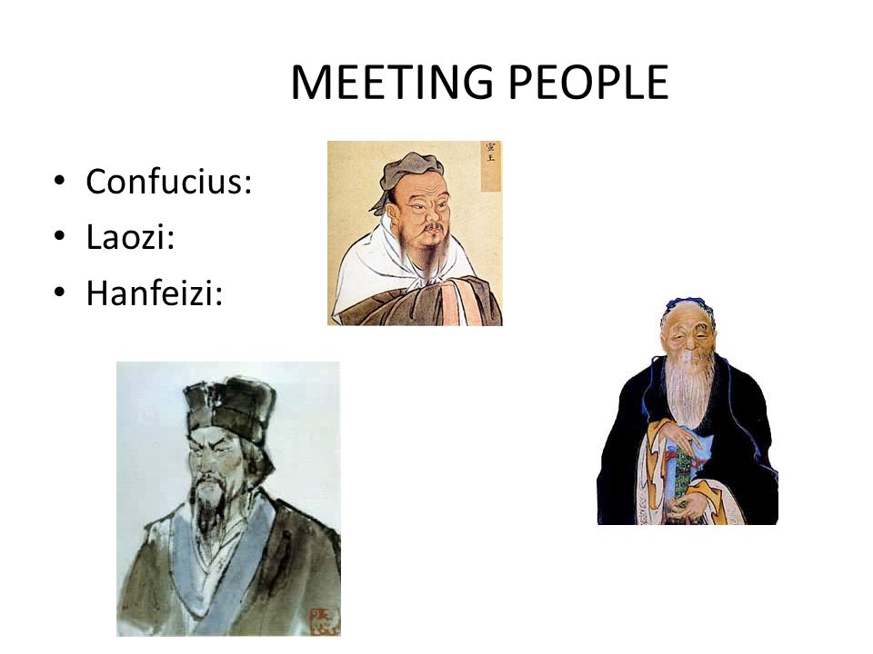 MEETING PEOPLE Confucius: Laozi: Hanfeizi: