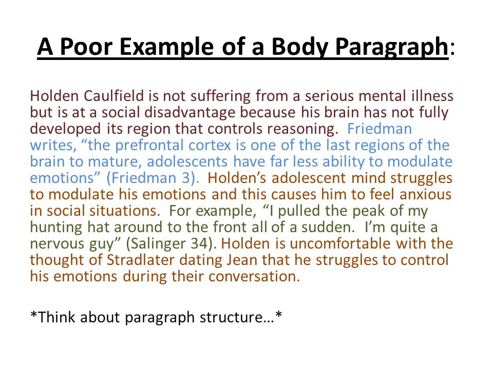 A Poor Example of a Body Paragraph: Holden Caulfield is not suffering from a serious mental illness but is at a social disadvantage because his brain has not fully developed its region that controls reasoning.