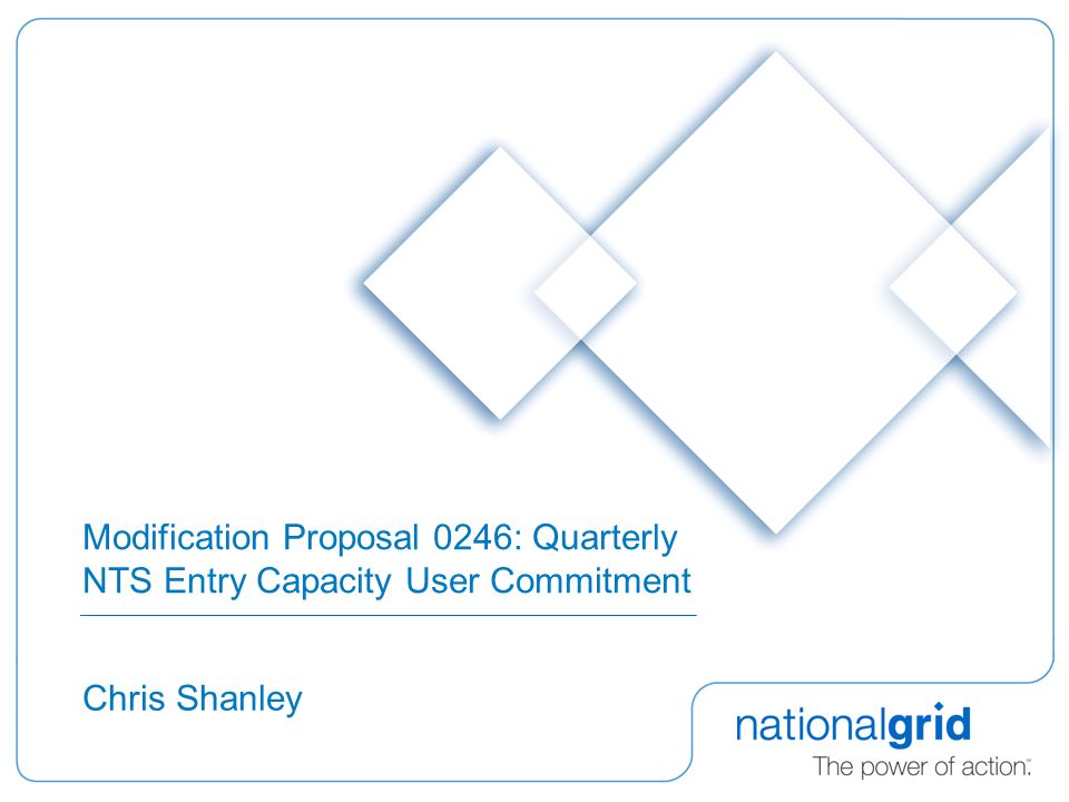 Modification Proposal 0246: Quarterly NTS Entry Capacity User Commitment Chris Shanley