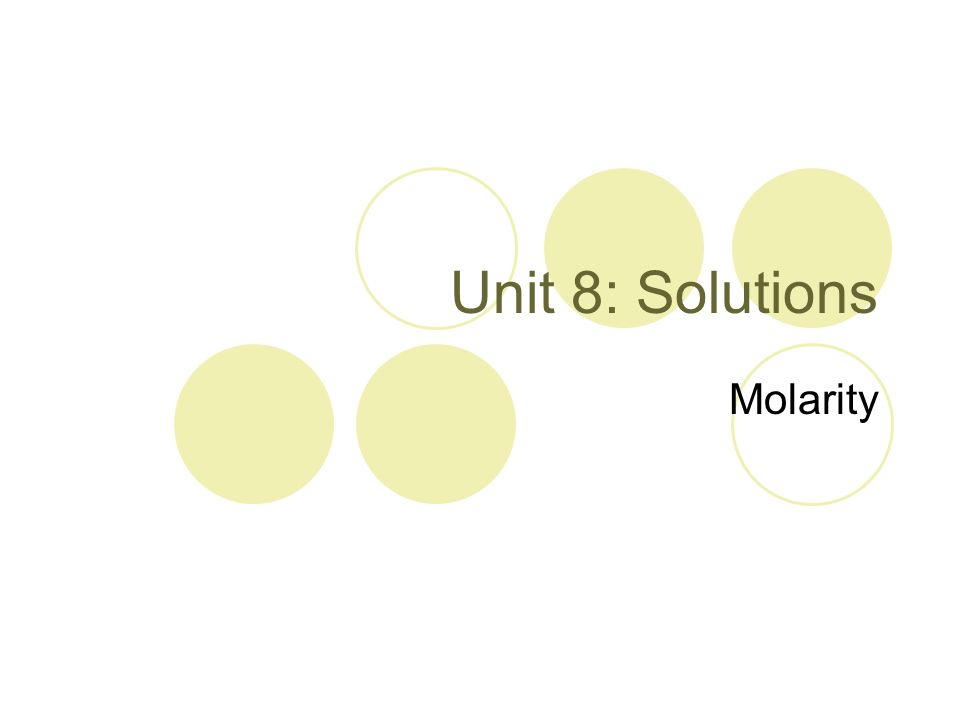 Unit 8: Solutions Molarity