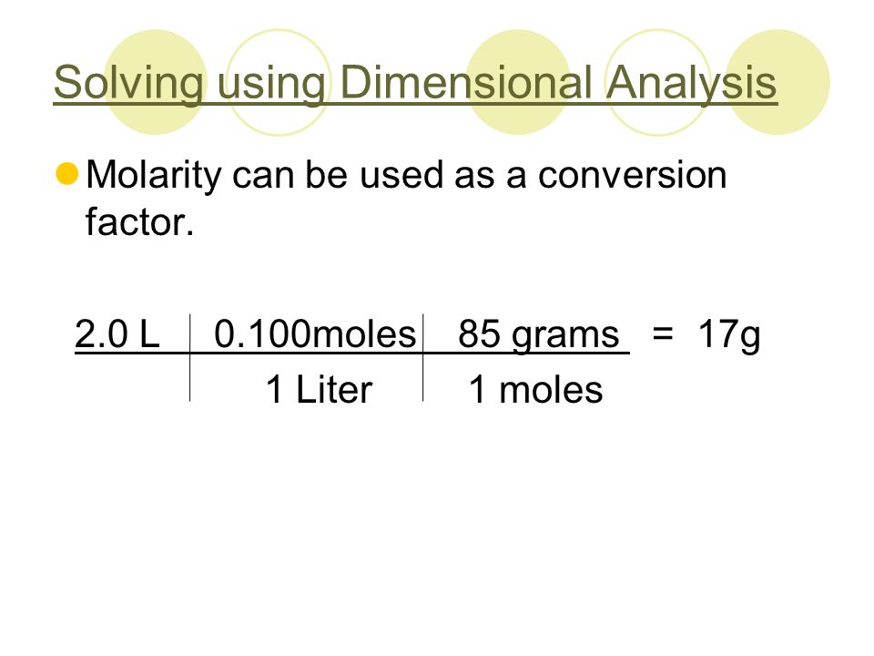 Solving using Dimensional Analysis Molarity can be used as a conversion factor.